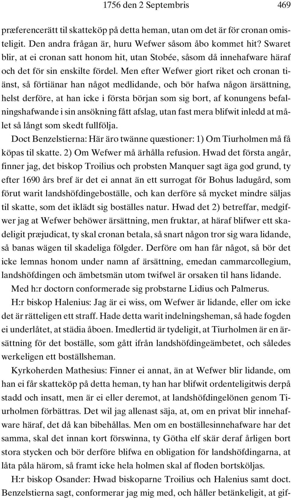 Men efter Wefwer giort riket och cronan tiänst, så förtiänar han något medlidande, och bör hafwa någon ärsättning, helst derföre, at han icke i första början som sig bort, af konungens