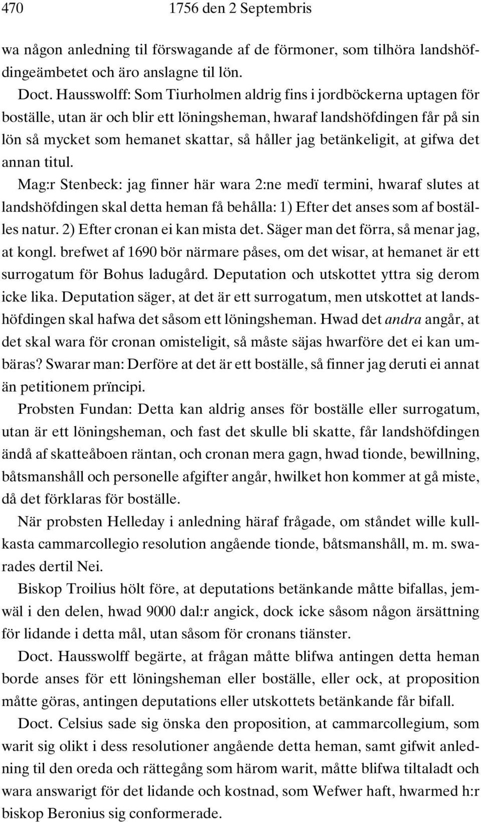 betänkeligit, at gifwa det annan titul. Mag:r Stenbeck: jag finner här wara 2:ne medï termini, hwaraf slutes at landshöfdingen skal detta heman få behålla: 1) Efter det anses som af boställes natur.