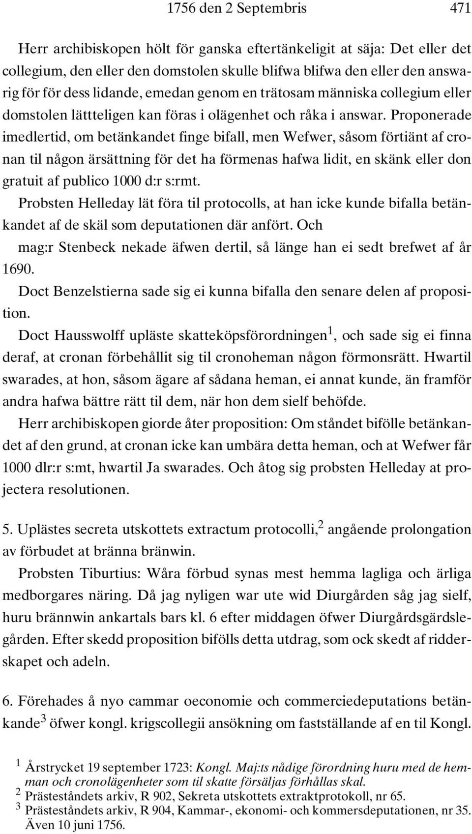 Proponerade imedlertid, om betänkandet finge bifall, men Wefwer, såsom förtiänt af cronan til någon ärsättning för det ha förmenas hafwa lidit, en skänk eller don gratuit af publico 1000 d:r s:rmt.