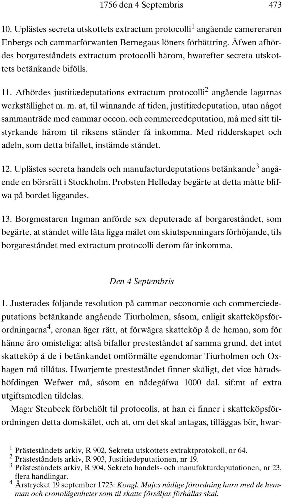 m. at, til winnande af tiden, justitiædeputation, utan något sammanträde med cammar oecon. och commercedeputation, må med sitt tilstyrkande härom til riksens ständer få inkomma.