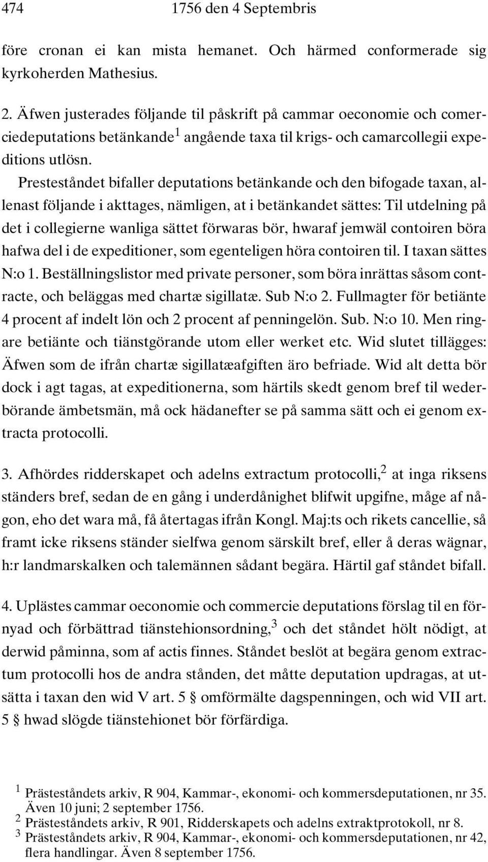 Presteståndet bifaller deputations betänkande och den bifogade taxan, allenast följande i akttages, nämligen, at i betänkandet sättes: Til utdelning på det i collegierne wanliga sättet förwaras bör,