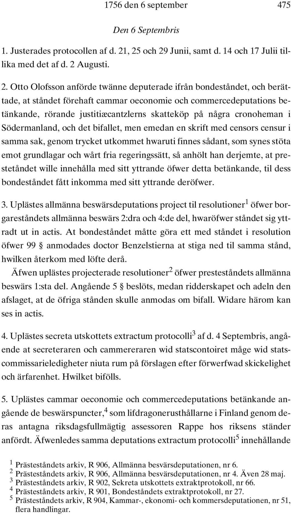 commercedeputations betänkande, rörande justitiæcantzlerns skatteköp på några cronoheman i Södermanland, och det bifallet, men emedan en skrift med censors censur i samma sak, genom trycket utkommet