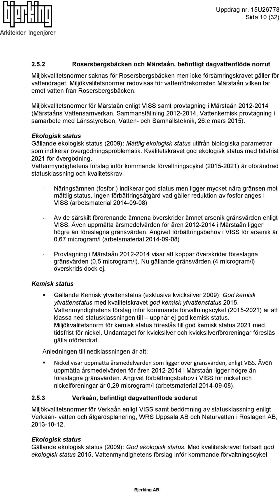 Miljökvalitetsnormer för Märstaån enligt VISS samt provtagning i Märstaån 2012-2014 (Märstaåns Vattensamverkan, Sammanställning 2012-2014, Vattenkemisk provtagning i samarbete med Länsstyrelsen,