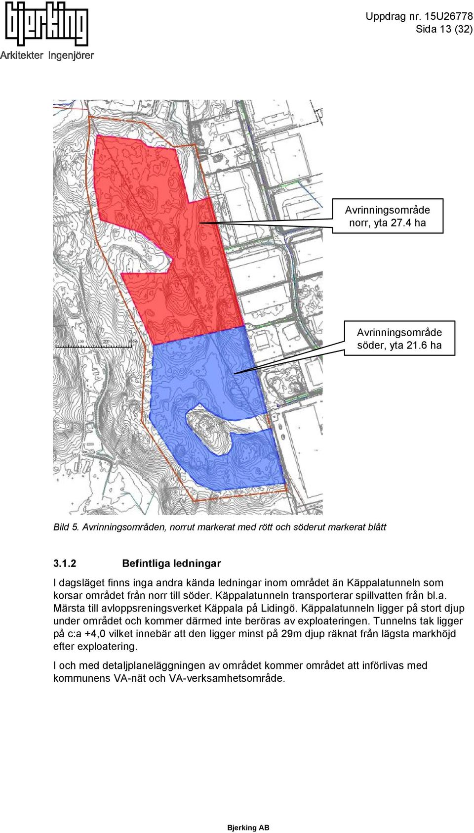 Käppalatunneln ligger på stort djup under området och kommer därmed inte beröras av exploateringen.