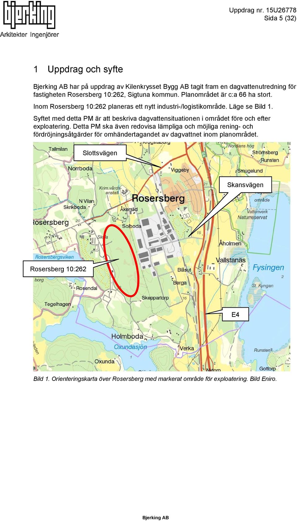 Planområdet är c:a 66 ha stort. Inom Rosersberg 10:262 planeras ett nytt industri-/logistikområde. Läge se Bild 1.