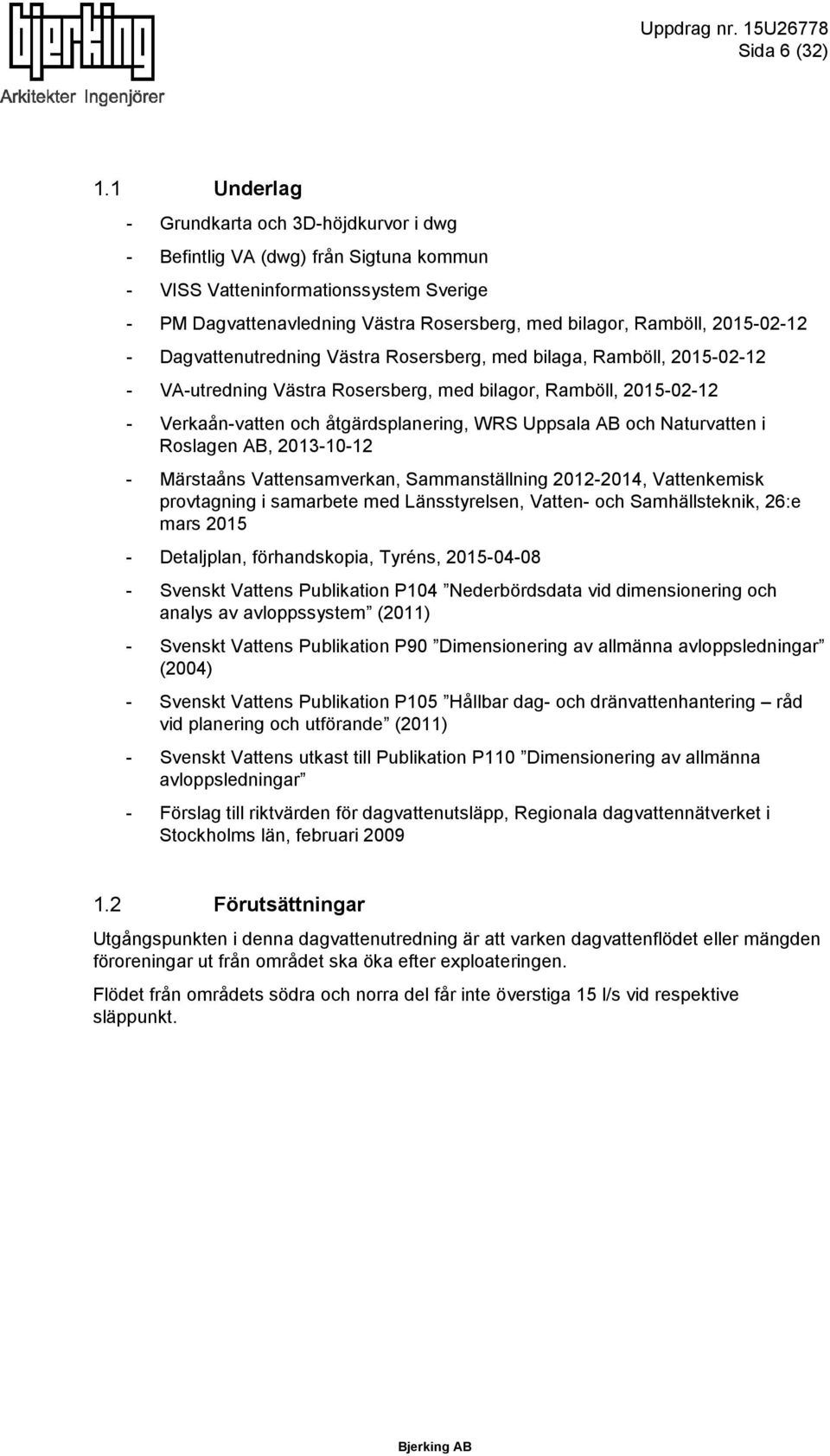 2015-02-12 - Dagvattenutredning Västra Rosersberg, med bilaga, Ramböll, 2015-02-12 - VA-utredning Västra Rosersberg, med bilagor, Ramböll, 2015-02-12 - Verkaån-vatten och åtgärdsplanering, WRS