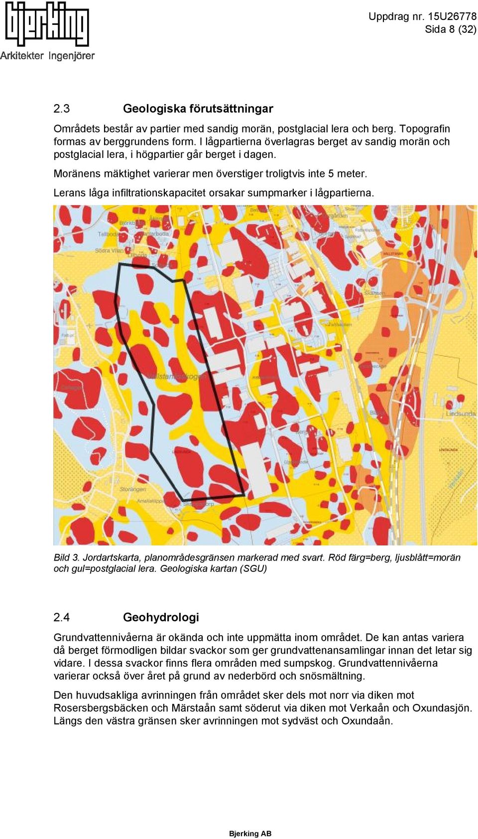 Lerans låga infiltrationskapacitet orsakar sumpmarker i lågpartierna. Bild 3. Jordartskarta, planområdesgränsen markerad med svart. Röd färg=berg, ljusblått=morän och gul=postglacial lera.