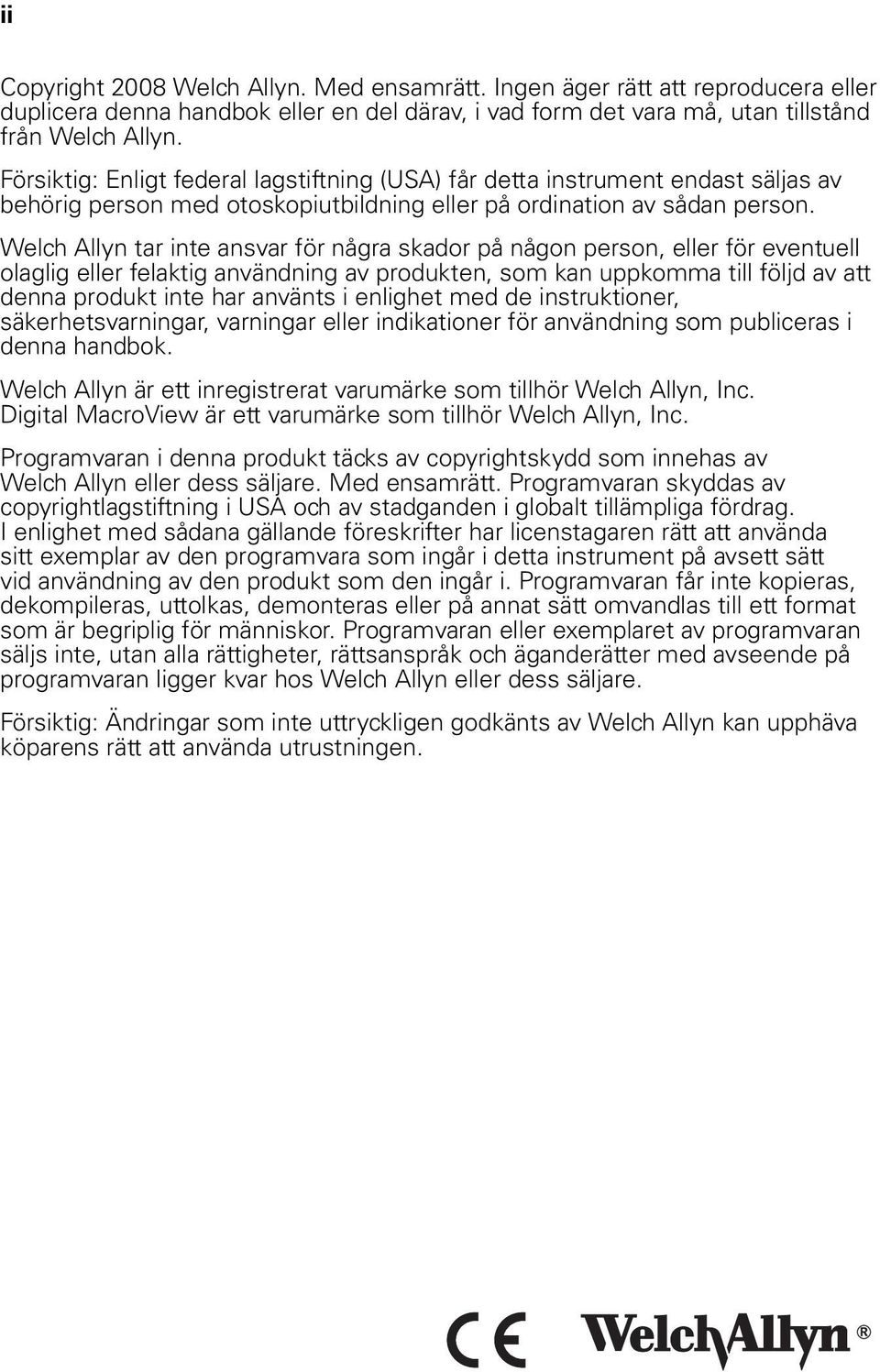 Welch Allyn tar inte ansvar för några skador på någon person, eller för eventuell olaglig eller felaktig användning av produkten, som kan uppkomma till följd av att denna produkt inte har använts i