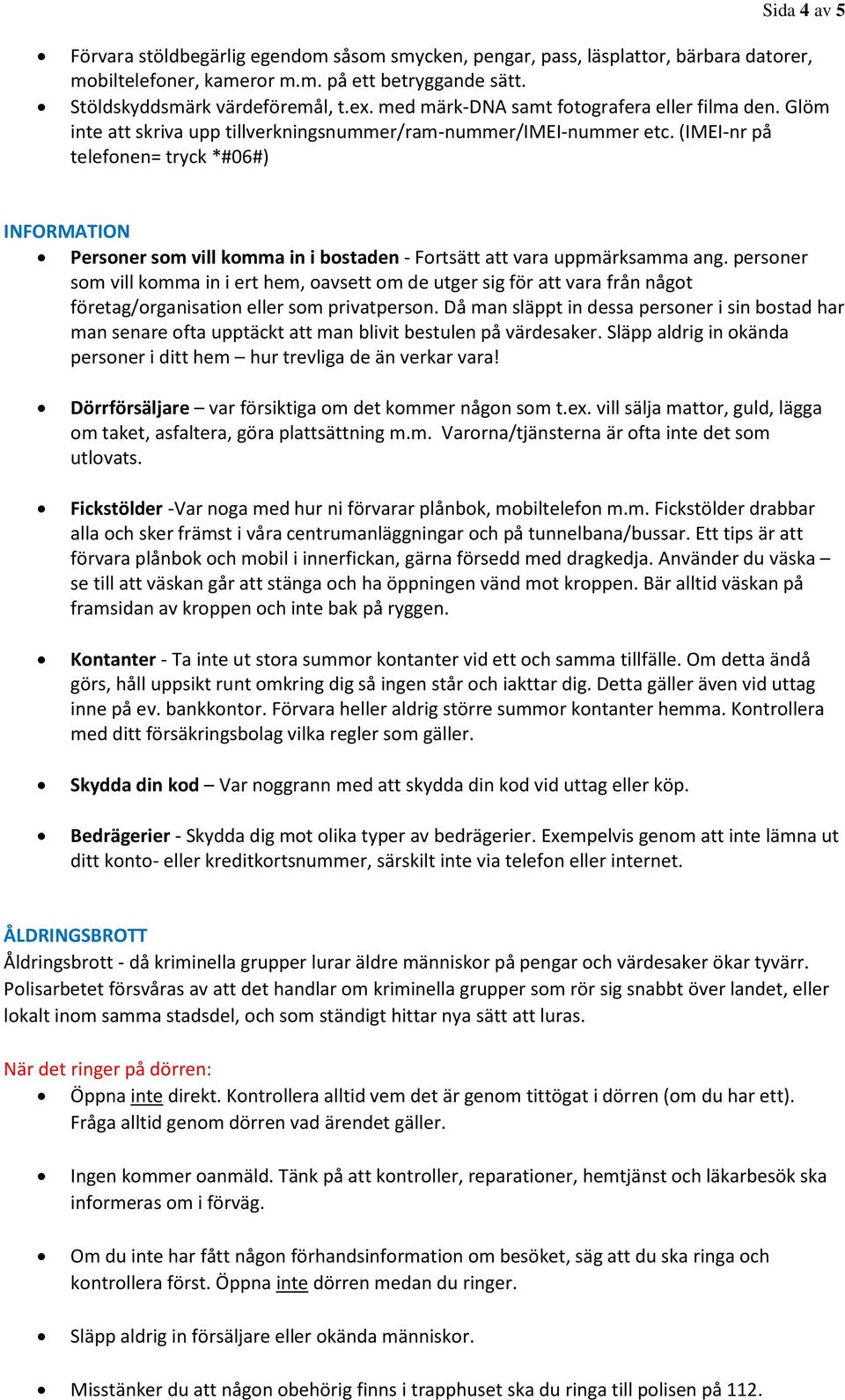 (IMEI-nr på telefonen= tryck *#06#) INFORMATION Personer som vill komma in i bostaden - Fortsätt att vara uppmärksamma ang.