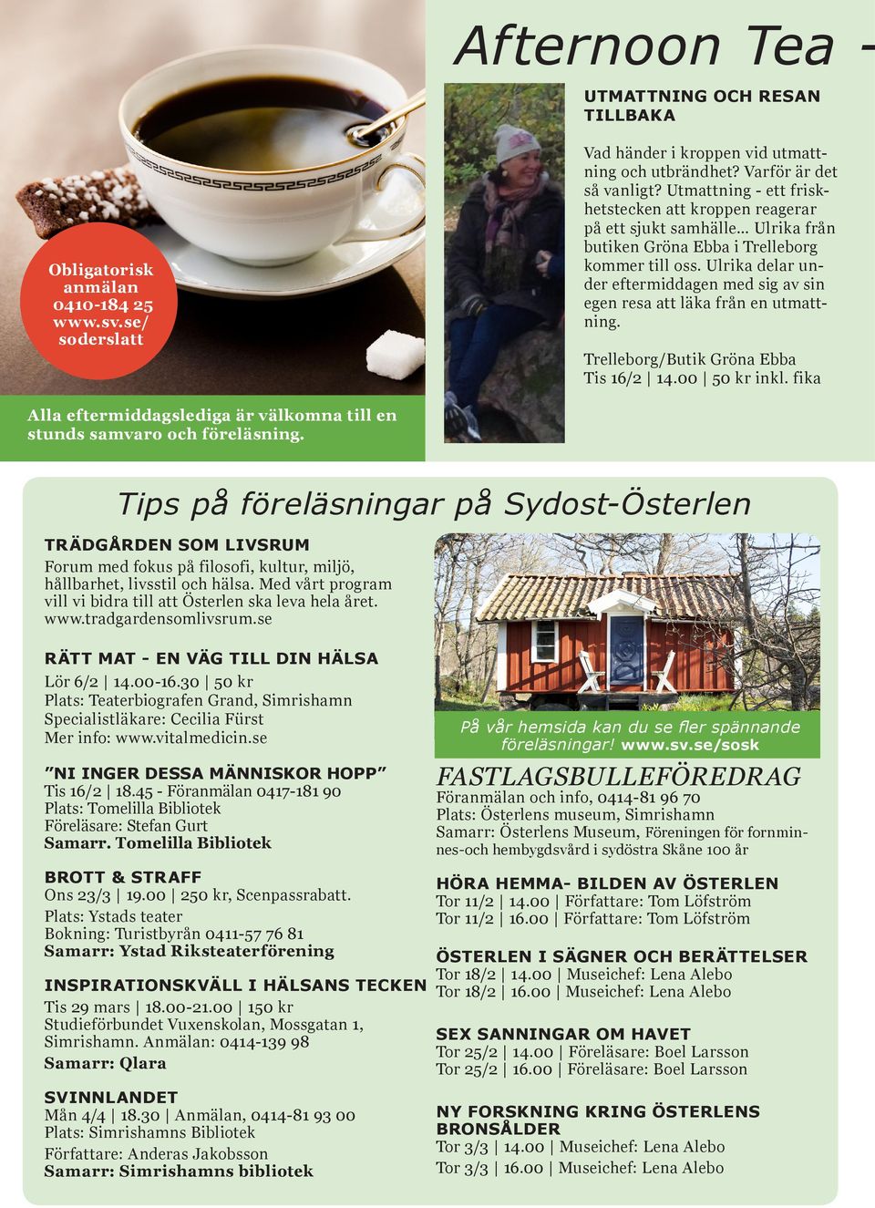 Ulrika delar under eftermiddagen med sig av sin egen resa att läka från en utmattning. Trelleborg/Butik Gröna Ebba Tis 16/2 14.00 50 kr inkl.