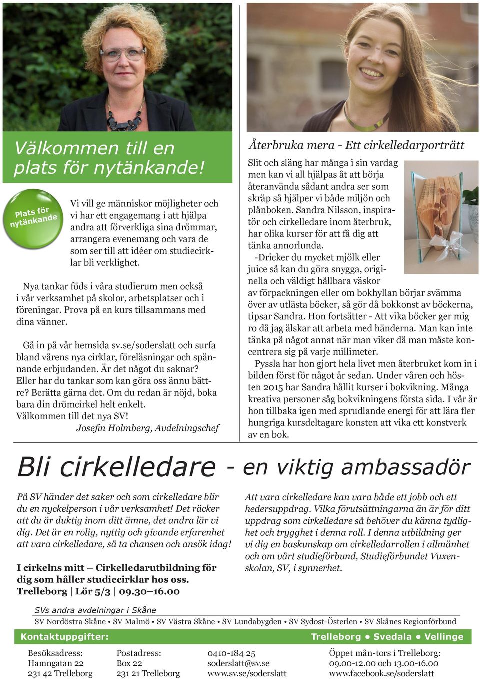 Nya tankar föds i våra studierum men också i vår verksamhet på skolor, arbetsplatser och i föreningar. Prova på en kurs tillsammans med dina vänner. Gå in på vår hemsida sv.