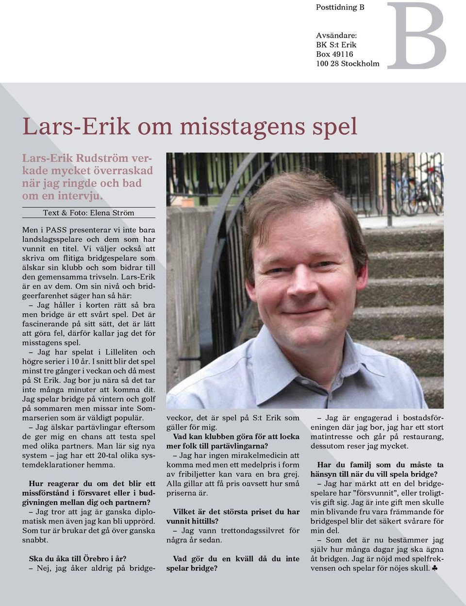 Vi väljer också att skriva om flitiga bridgespelare som älskar sin klubb och som bidrar till den gemensamma trivseln. Lars-Erik är en av dem.