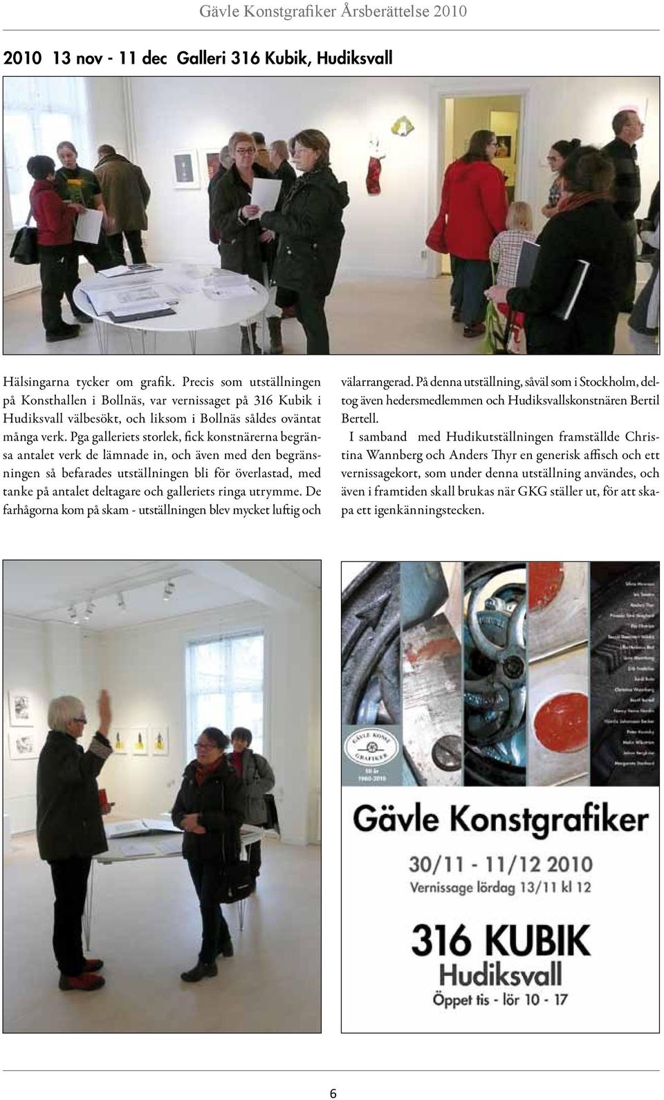 Pga galleriets storlek, fick konstnärerna begränsa antalet verk de lämnade in, och även med den begränsningen så befarades utställningen bli för överlastad, med tanke på antalet deltagare och