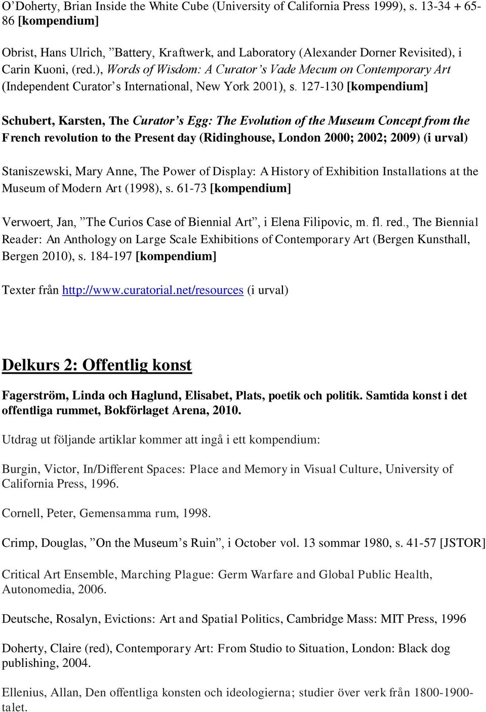 ), Words of Wisdom: A Curator s Vade Mecum on Contemporary Art (Independent Curator s International, New York 2001), s.