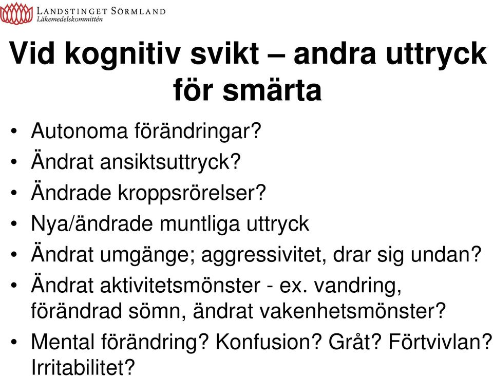 Nya/ändrade muntliga uttryck Ändrat umgänge; aggressivitet, drar sig undan?