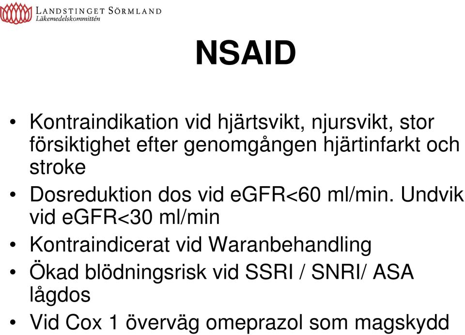 Undvik vid egfr<30 ml/min Kontraindicerat vid Waranbehandling Ökad