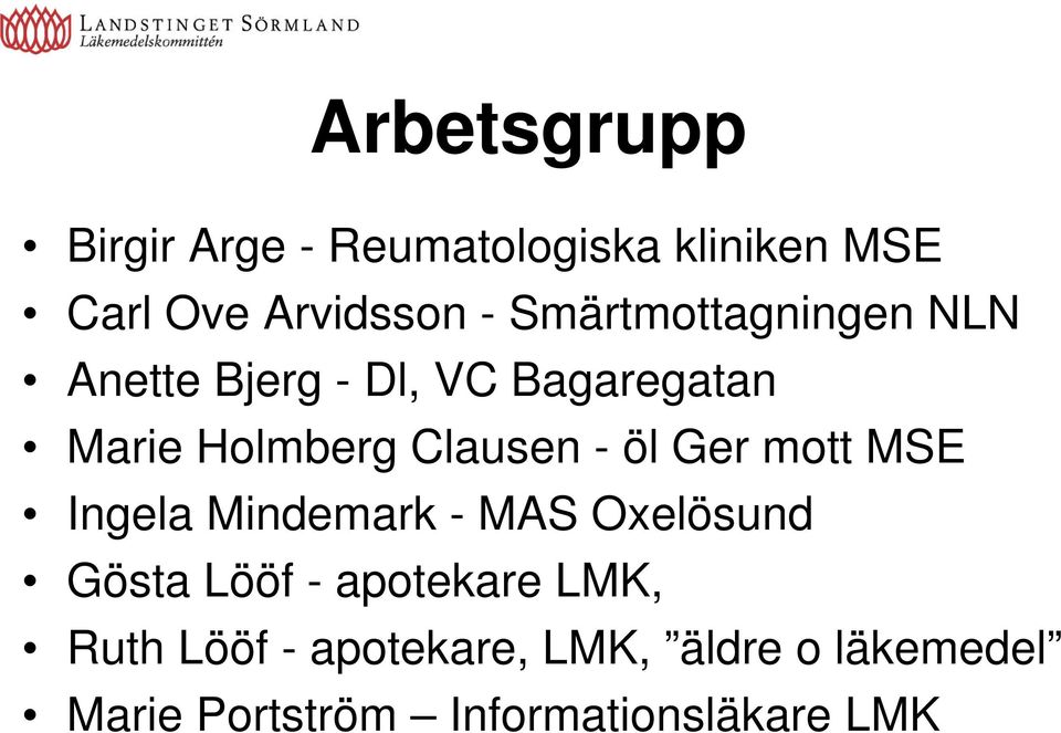 - öl Ger mott MSE Ingela Mindemark - MAS Oxelösund Gösta Lööf - apotekare LMK,