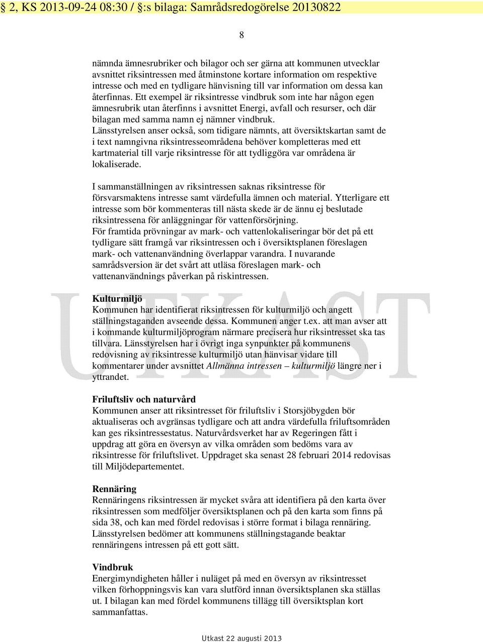 Ett exempel är riksintresse vindbruk som inte har någon egen ämnesrubrik utan återfinns i avsnittet Energi, avfall och resurser, och där bilagan med samma namn ej nämner vindbruk.