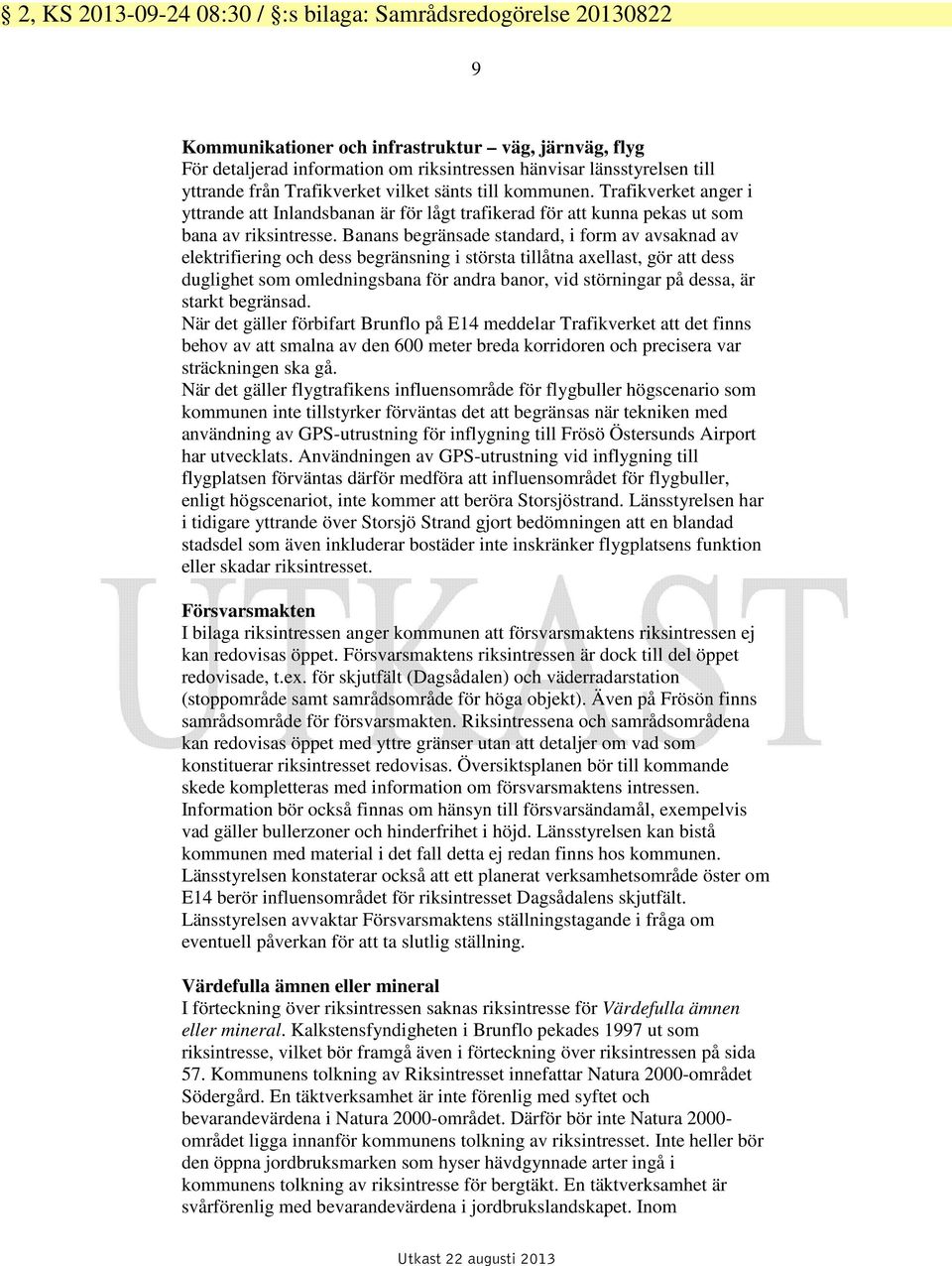 Banans begränsade standard, i form av avsaknad av elektrifiering och dess begränsning i största tillåtna axellast, gör att dess duglighet som omledningsbana för andra banor, vid störningar på dessa,