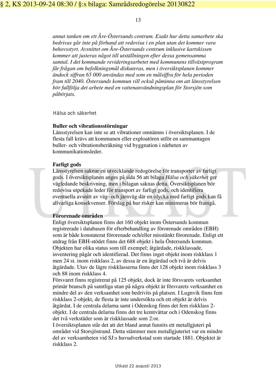 I det kommande revideringsarbetet med kommunens tillväxtprogram får frågan om befolkningsmål diskuteras, men i översiktsplanen kommer ändock siffran 65 000 användas med som en målsiffra för hela