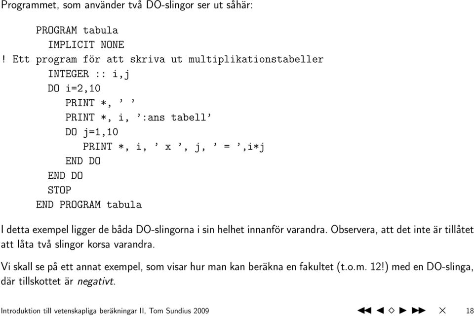END DO STOP END PROGRAM tabula I detta exempel ligger de båda DO-slingorna i sin helhet innanför varandra.
