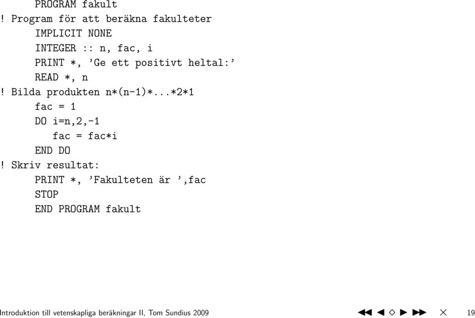 ett positivt heltal: READ *, n! Bilda produkten n*(n-1)*.