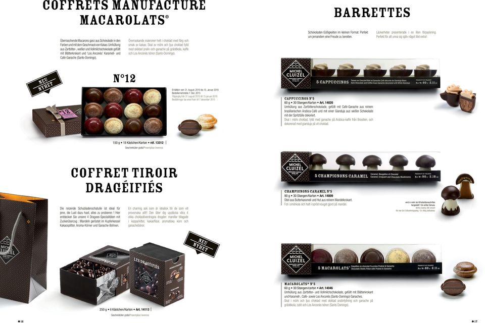 Överraskande makroner helt i choklad med färg och smak av kakao. Skal av mörk och ljus choklad fylld med skiktad pralin och ganache på gräddkola, kaffe och Los Anconès bönor (Santo-Domingo).