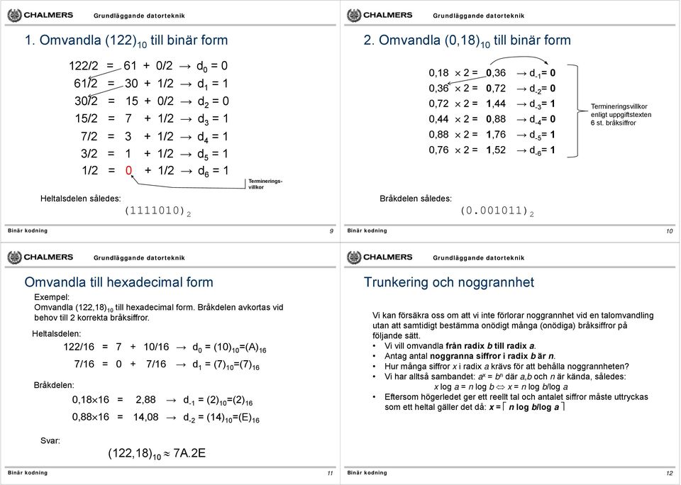 sålees:,8,36 - =,36,72,44,88,76,72,44,88,76,52-2 = -3 = -4 = -5 = -6 = (.) 2 Termineringsvillkor enligt uppgiftstexten 6 st.