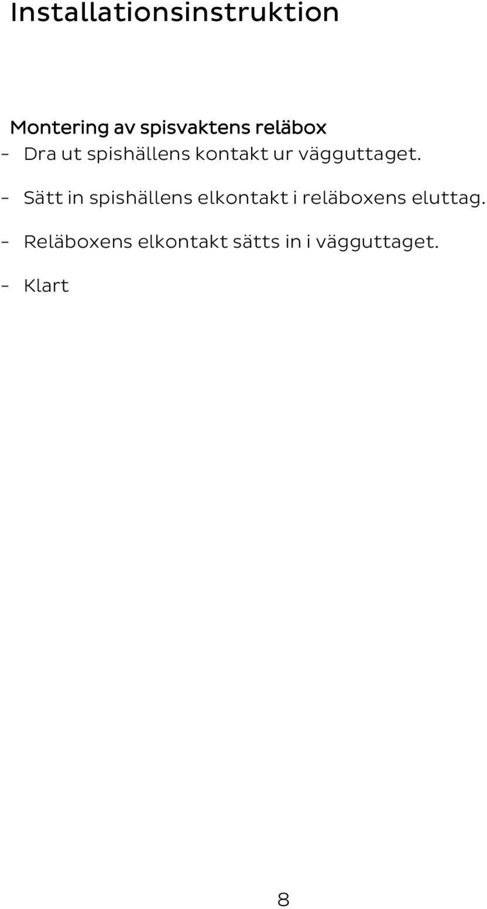 - Sätt in spishällens elkontakt i reläboxens eluttag.