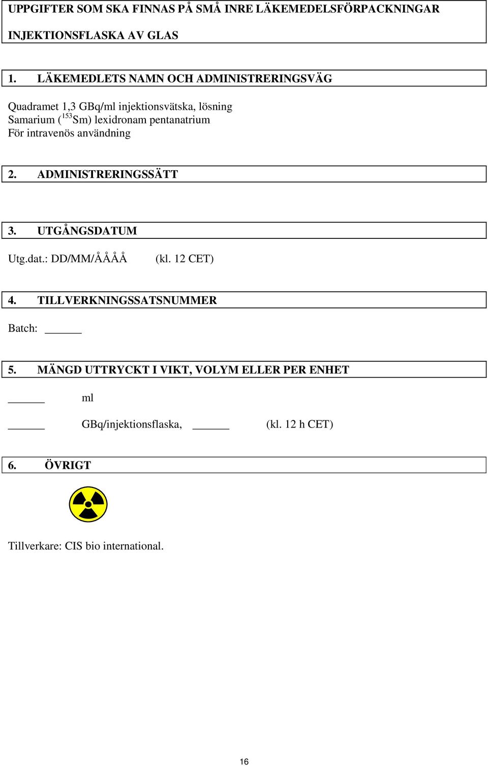 pentanatrium För intravenös användning 2. ADMINISTRERINGSSÄTT 3. UTGÅNGSDATUM Utg.dat.: DD/MM/ÅÅÅÅ (kl. 12 CET) 4.