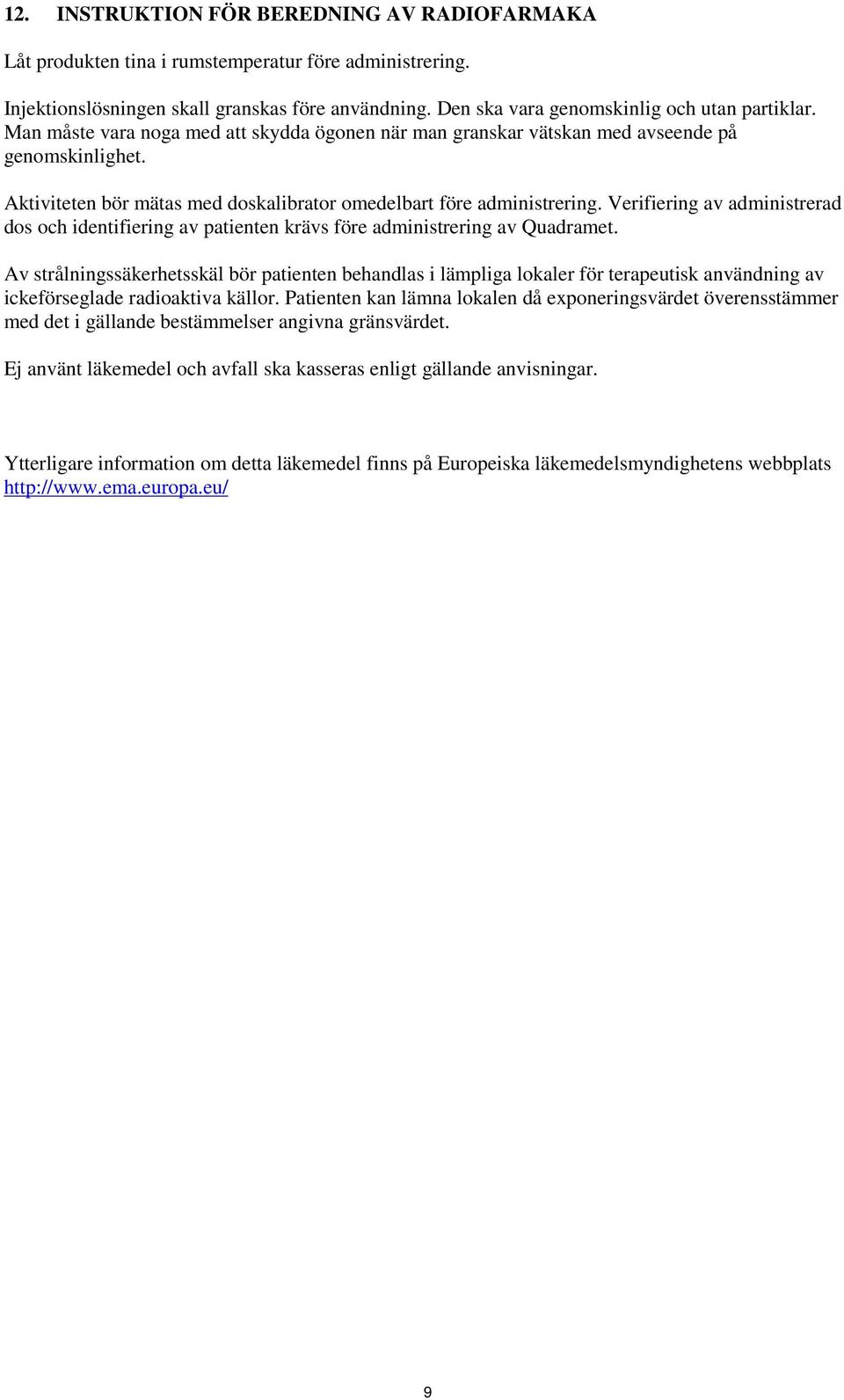 Verifiering av administrerad dos och identifiering av patienten krävs före administrering av Quadramet.