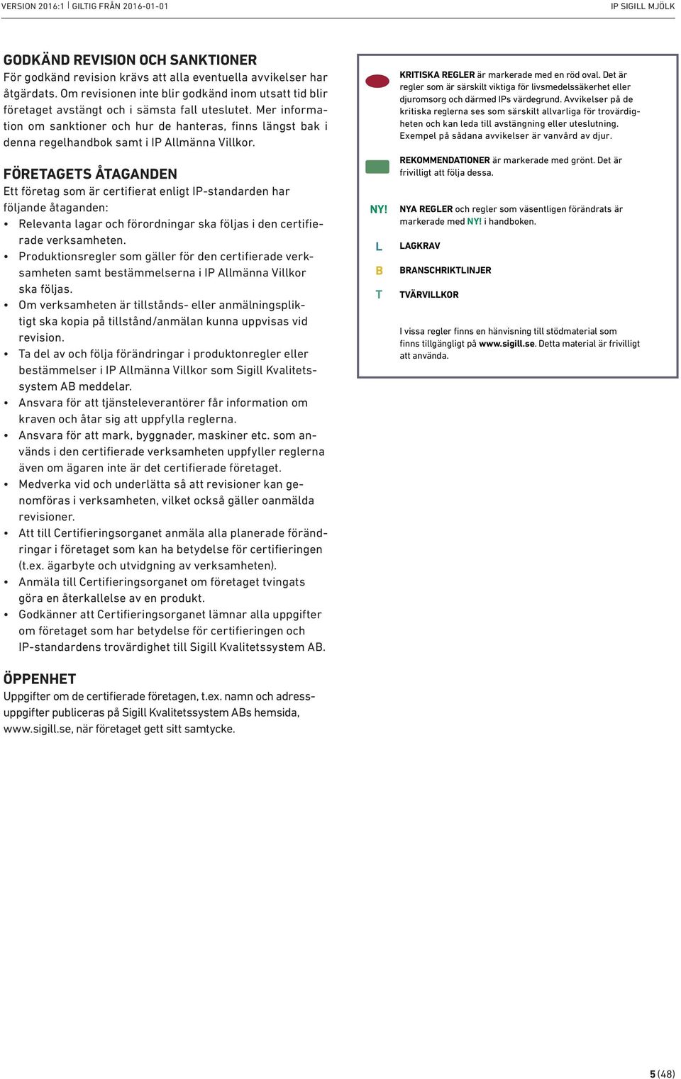 Mer information om sanktioner och hur de hanteras, finns längst bak i denna regelhandbok samt i IP Allmänna Villkor.