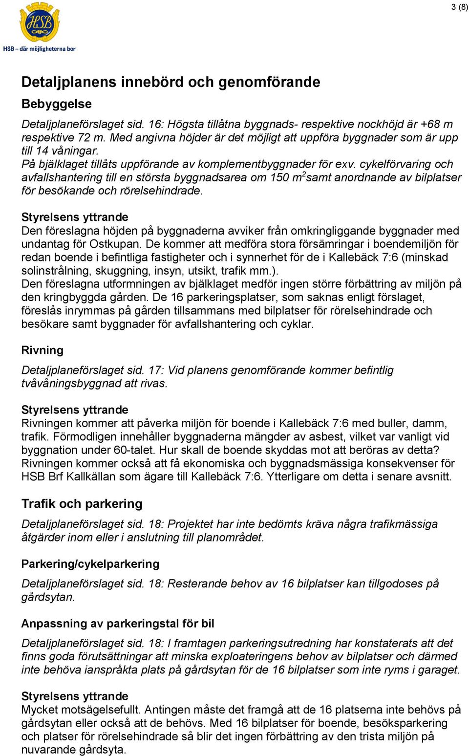 cykelförvaring och avfallshantering till en största byggnadsarea om 150 m 2 samt anordnande av bilplatser för besökande och rörelsehindrade.