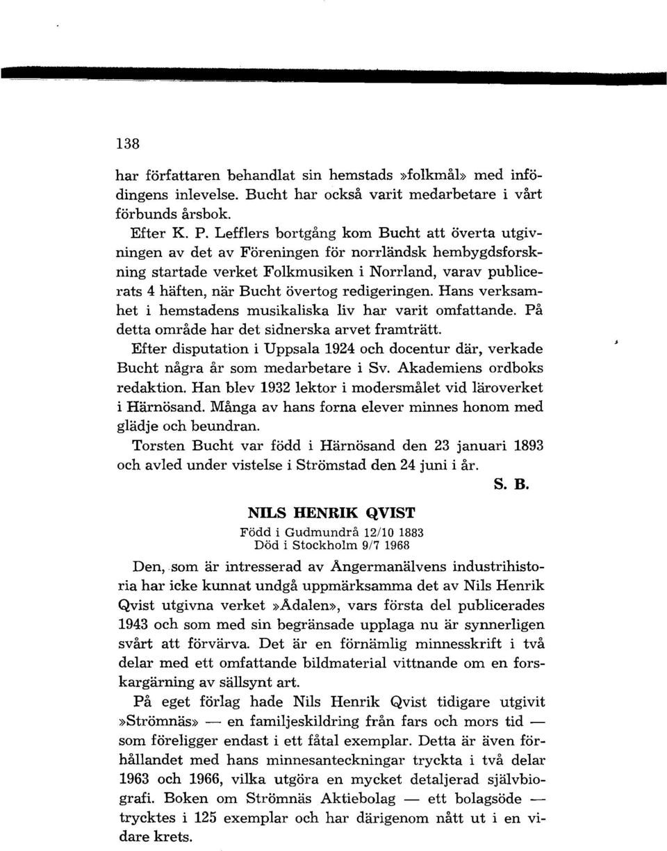 redigeringen. Hans verksamhet i hemstadens musikaliska liv har varit omfattande. På detta område har det sidnerska arvet framträtt.