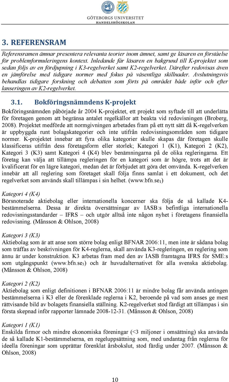 Därefter redovisas även en jämförelse med tidigare normer med fokus på väsentliga skillnader.