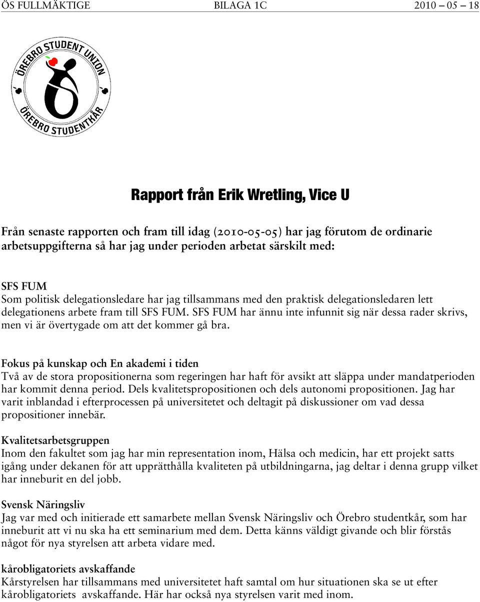 SFS FUM har ännu inte infunnit sig när dessa rader skrivs, men vi är övertygade om det kommer gå bra.