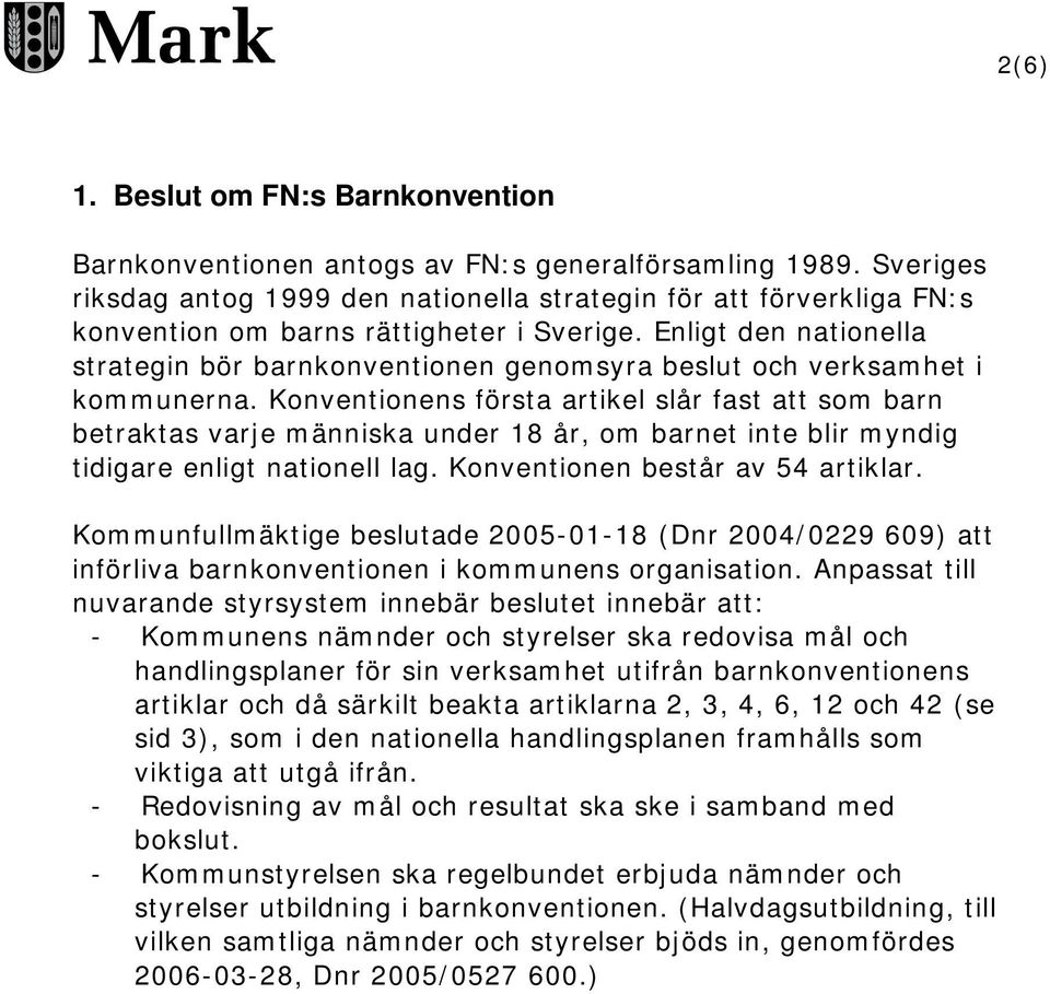 Enligt den nationella strategin bör barnkonventionen genomsyra beslut och verksamhet i kommunerna.