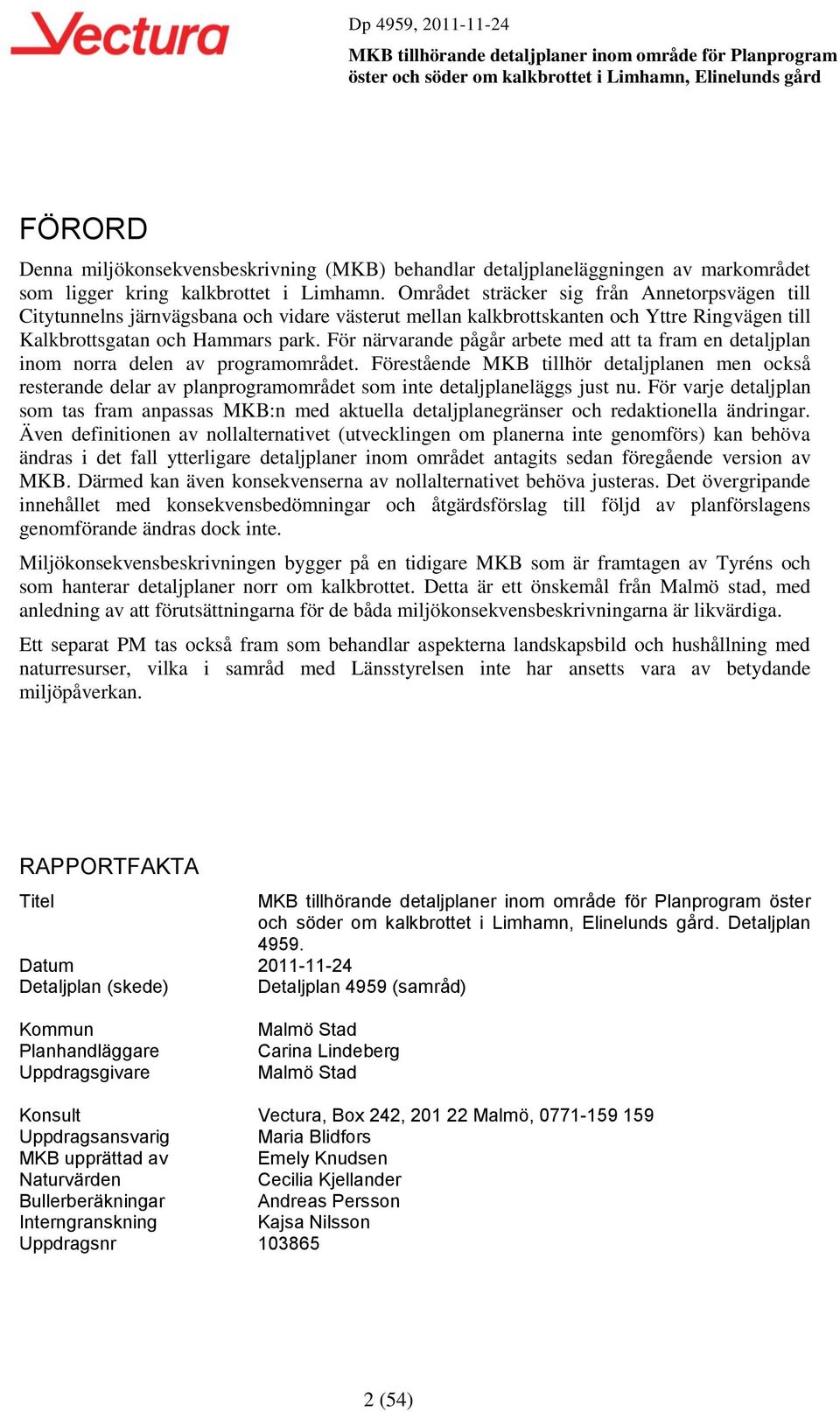 För närvarande pågår arbete med att ta fram en detaljplan inom norra delen av programområdet.