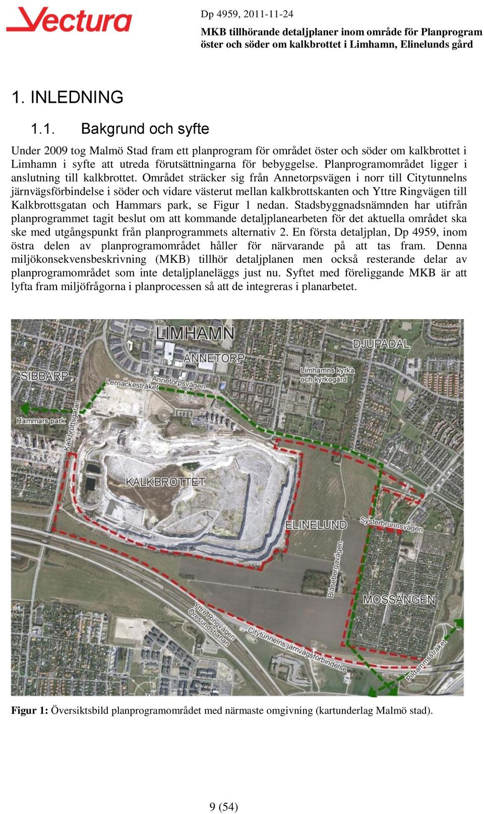 Området sträcker sig från Annetorpsvägen i norr till Citytunnelns järnvägsförbindelse i söder och vidare västerut mellan kalkbrottskanten och Yttre Ringvägen till Kalkbrottsgatan och Hammars park, se