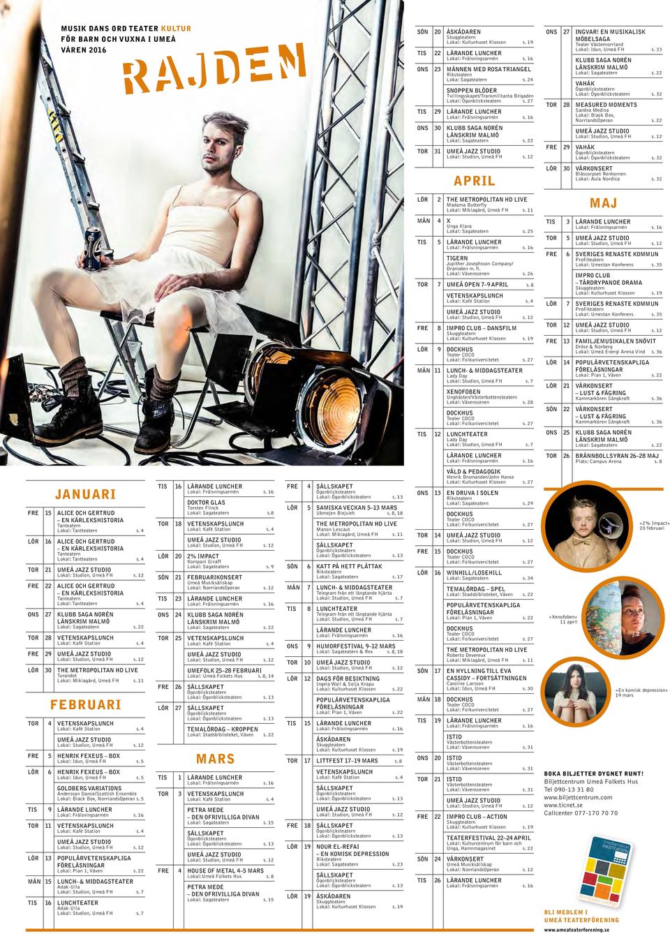 27 TIS 29 LÄRANDE LUNCHER Lokal: Frälsningsarmén s. 16 ONS 30 KLUBB SAGA NORÉN LÄNSKRIM MALMÖ Lokal: Sagateatern s. 22 TOR 31 UMEÅ JAZZ STUDIO Lokal: Studion, Umeå FH s.