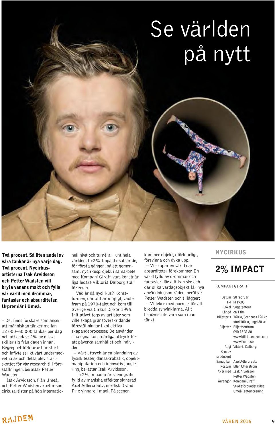 Begreppet förklarar hur stort och inflytelserikt vårt undermedvetna är och detta blev startskottet för vår research till föreställningen, berättar Petter Wadsten.