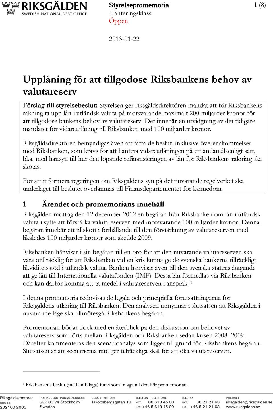 Det innebär en utvidgning av det tidigare mandatet för vidareutlåning till Riksbanken med 100 miljarder kronor.