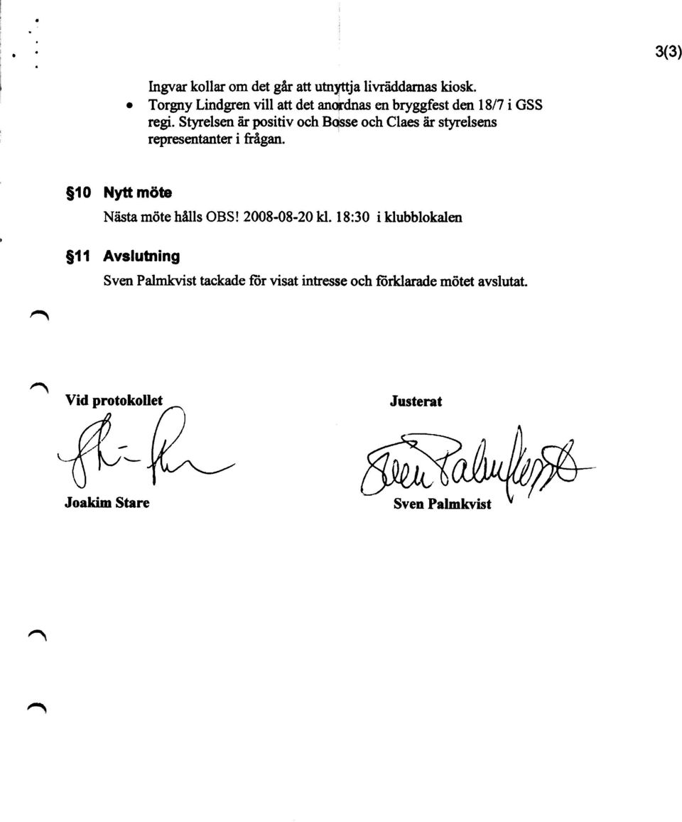 Styrelsen är positiv och Bosse och Claes är styrelsens representanter i &ågan.