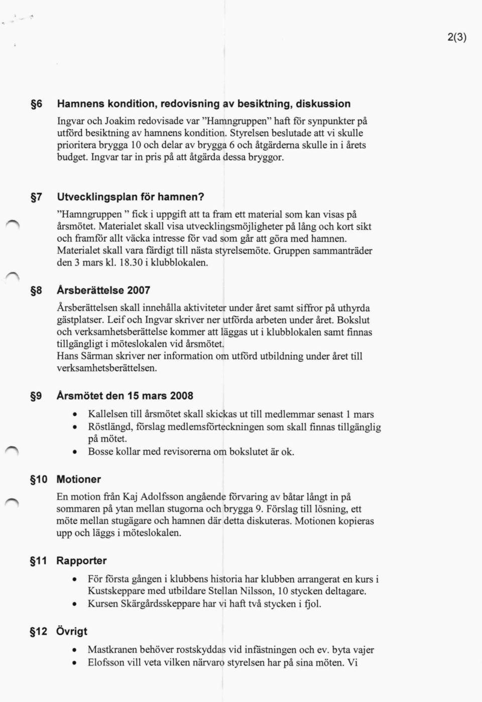 "Hamngruppen " fick i uppgift att ta fram ett material som kan visas på årsmötet.