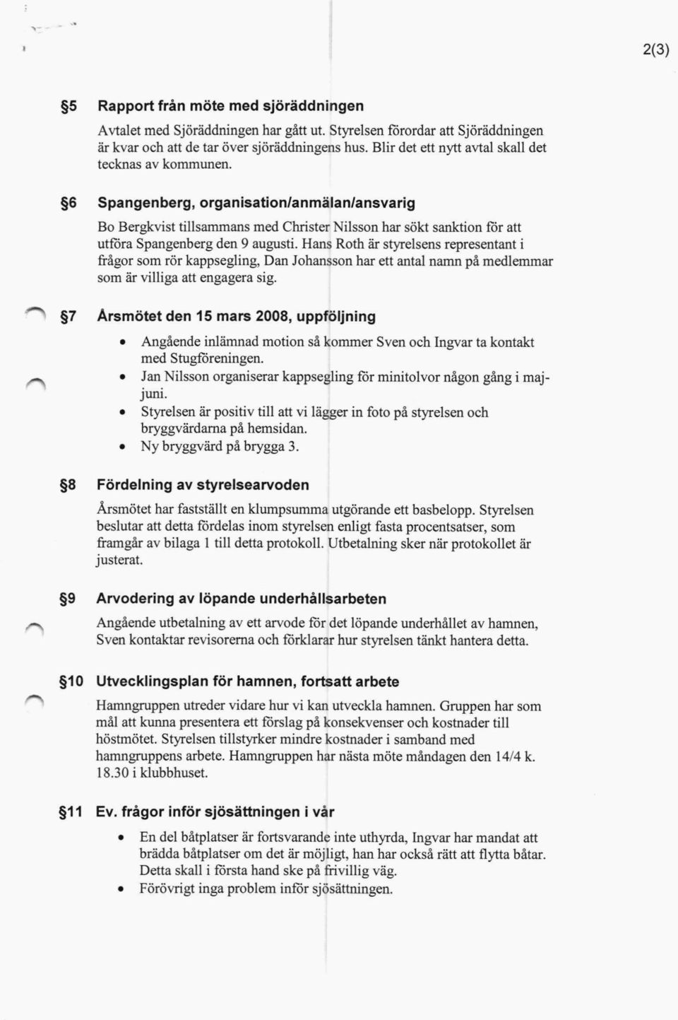 S p a ngenberg, organisation/anmälan/ansvarig Bo Bergkvist tillsammans med Christer Nilsson har sökt sanktion för att utföra Spangenberg den 9 augusti.