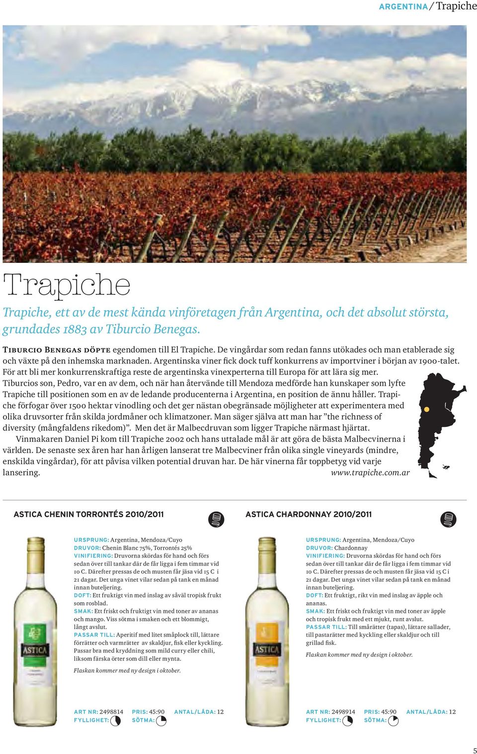 Argentinska viner fick dock tuff konkurrens av importviner i början av 1900-talet. För att bli mer konkurrenskraftiga reste de argentinska vinexperterna till Europa för att lära sig mer.