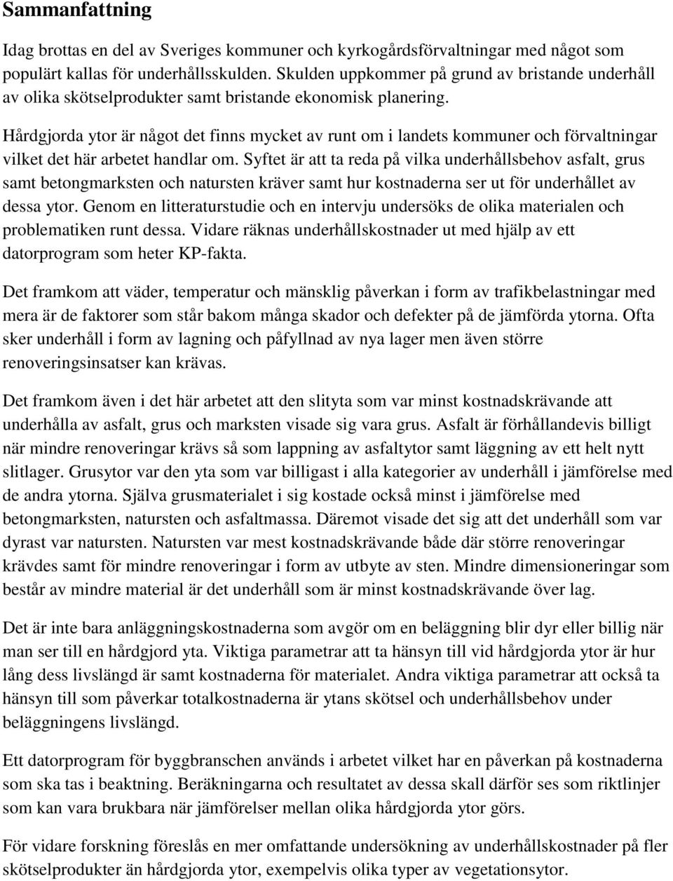 Hårdgjorda ytor är något det finns mycket av runt om i landets kommuner och förvaltningar vilket det här arbetet handlar om.