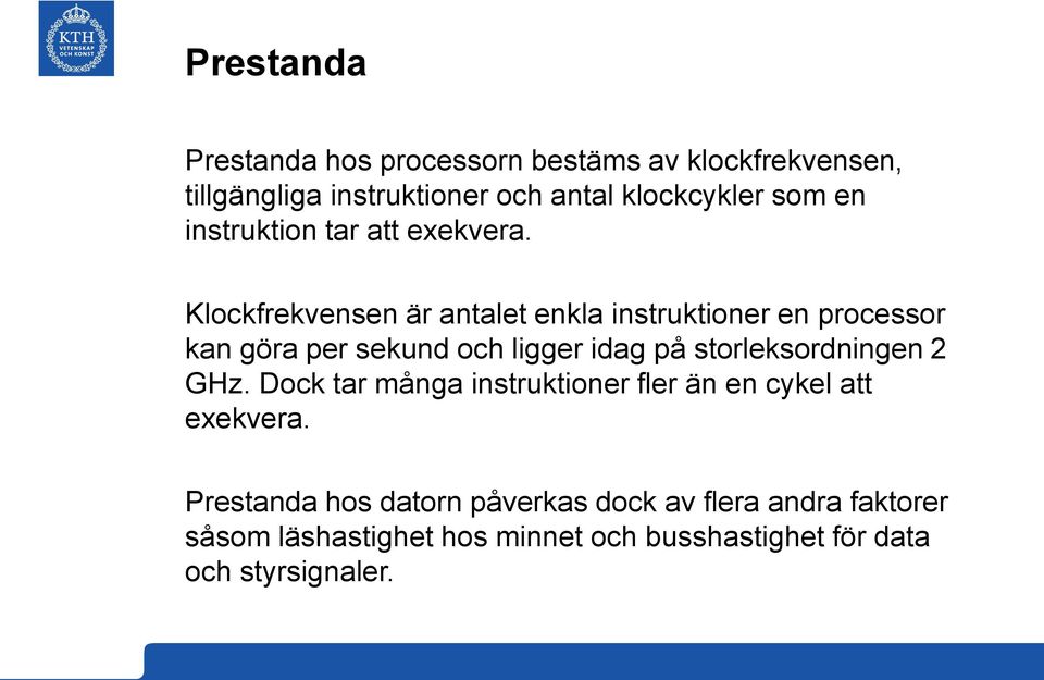 Klockfrekvensen är antalet enkla instruktioner en processor kan göra per sekund och ligger idag på storleksordningen