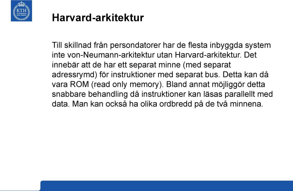 Det innebär att de har ett separat minne (med separat adressrymd) för instruktioner med separat bus.