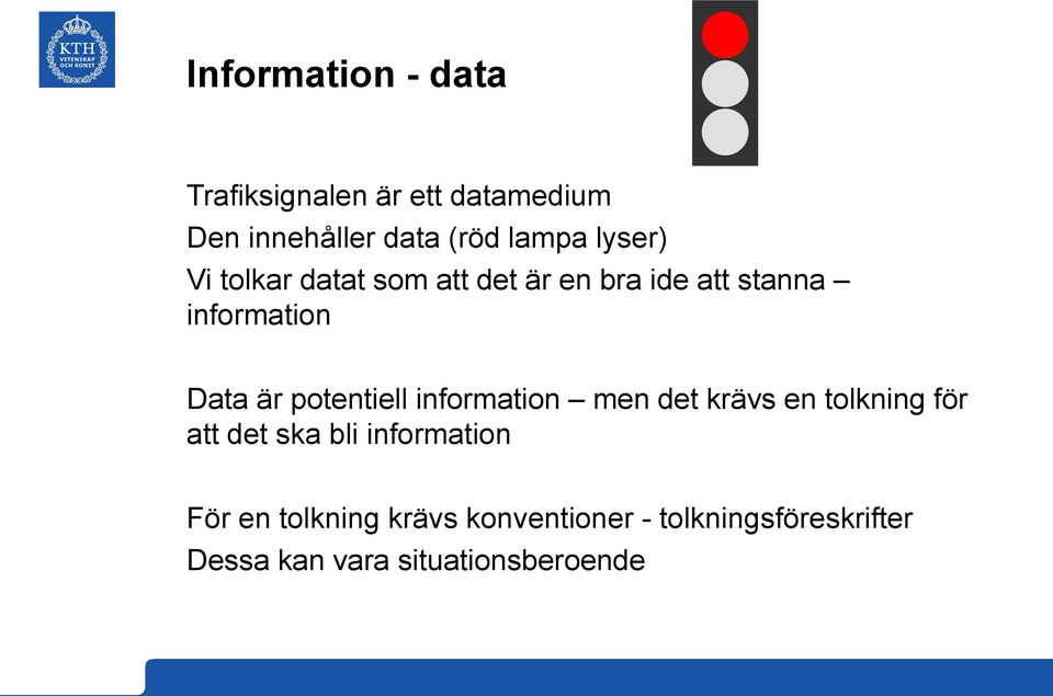 potentiell information men det krävs en tolkning för att det ska bli information